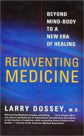 Reinventing Medicine: Beyond Mind-Body to a New Era of Healing
