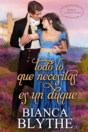 Todo lo que necesitas es un duque (El Club de Cazadoras de Duques nº 1)