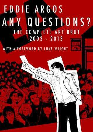 Any Questions? The Complete Art Brut 2003-2013