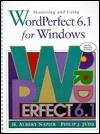 Mastering and Using Wordperfect 6.1 for Windows