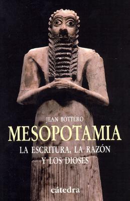 Mesopotamia: La escritura, la razón y los dioses (Historia Serie Menor)