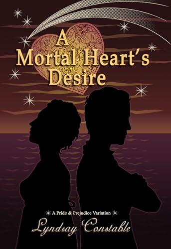 A Mortal Heart's Desire: A Pride and Prejudice Variation