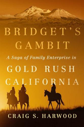 Bridget's Gambit: A Saga of Family Enterprise in Gold Rush California (Volume 4)