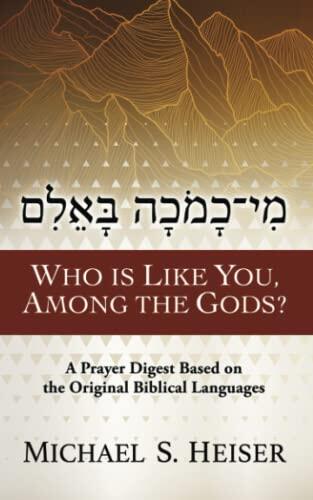 Who Is Like You, Among the Gods?: A Prayer Digest Based on the Original Biblical Languages