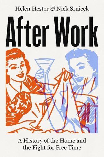 After Work: A History of the Home and the Fight for Free Time