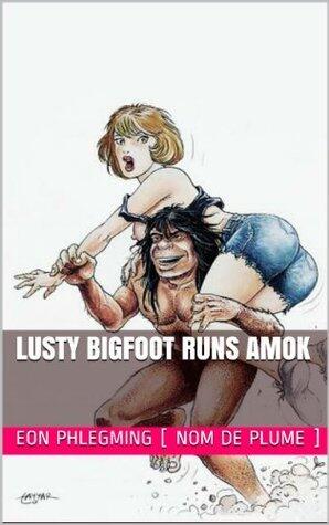 Lusty Bigfoot Runs Amok