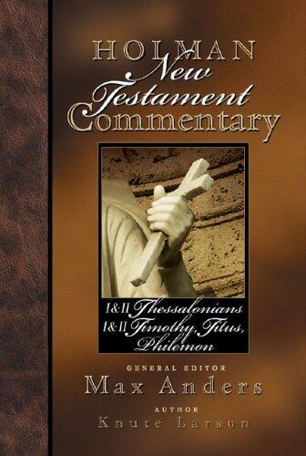 Holman New Testament Commentary: 1 & 2 Thessalonians, 1 & 2 Timothy, Titus, Philemon