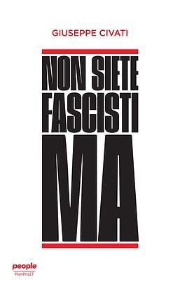 Non siete fascisti ma