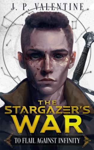 To Flail Against Infinity (The Stargazer's War