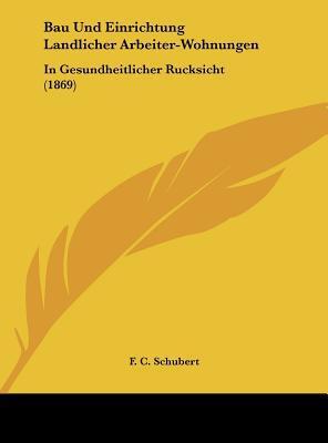 Bau und Einrichtung Ländlicher Arbeiter-Wohnungen: In Gesundheitlicher Rücksicht