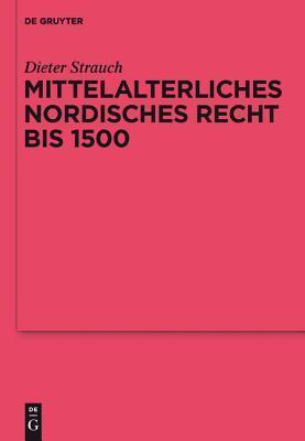 Mittelalterliches Nordisches Recht Bis 1500: Eine Quellenkunde
