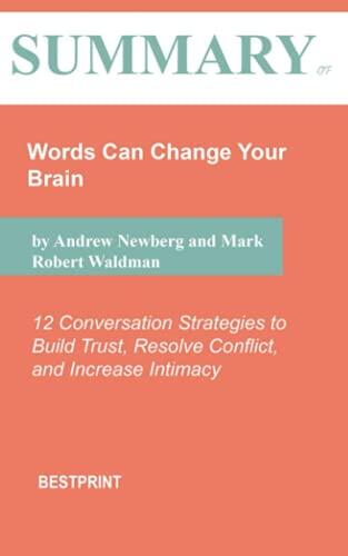 Summary of Words Can Change Your Brain: 12 Conversation Strategies to Build Trust, Resolve Conflict, and Increase Intimacy