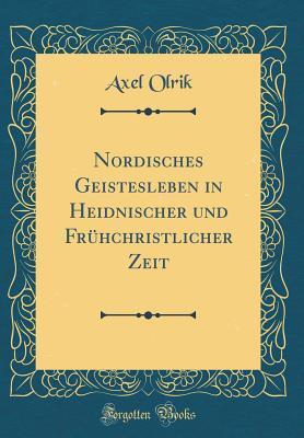 Nordisches Geistesleben in Heidnischer und Frühchristlicher Zeit