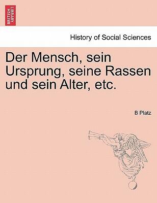 Der Mensch, sein Ursprung, seine Rassen und sein Alter, etc.