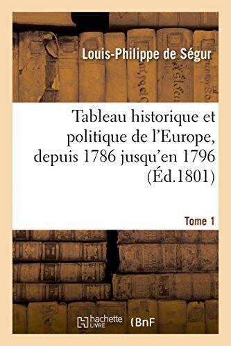 Tableau Historique Et Politique de l'Europe, Depuis 1786 Jusqu'en 1796 T1 (Histoire)