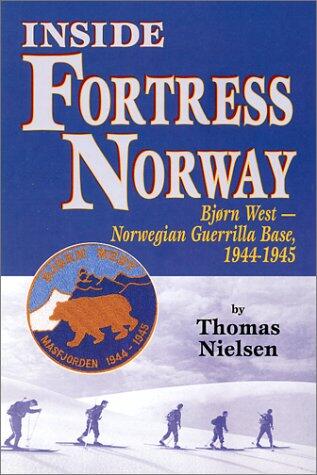 Inside Fortress Norway: Bjorn West, a Norwegian Guerrilla Base, 1944 - 1945