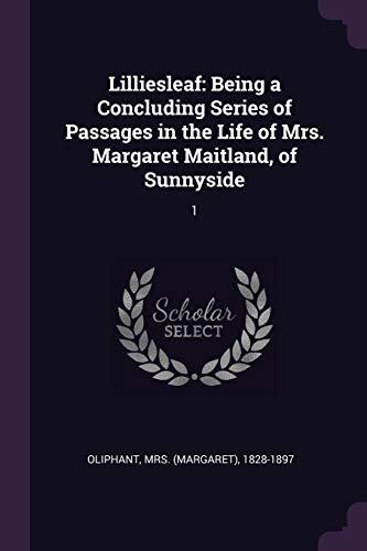 Lilliesleaf: Being a Concluding Series of Passages in the Life of Mrs. Margaret Maitland, of Sunnyside: 1