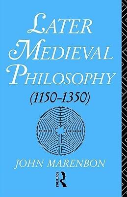 Later Medieval Philosophy: (1150-1350) An Introduction
