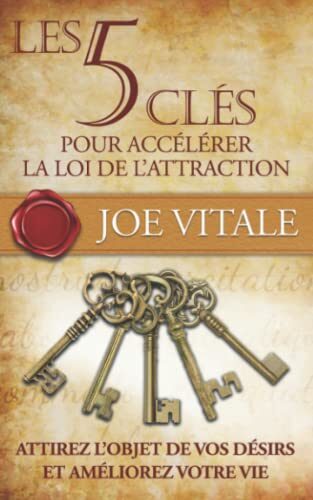 Les 5 clés pour accélérer la Loi de l'Attraction: Attirez l'objet de vos désirs et améliorez votre vie