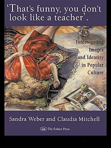 That's Funny You Don't Look Like a Teacher!: Interrogating Images, Identity, and Popular Culture