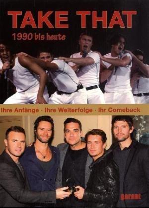 Take That : ihre Anfänge, ihre Welterfolge, ihr Comeback