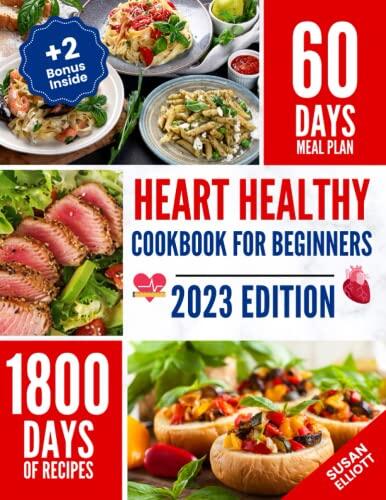 The Heart Healthy Cookbook for Beginners: 1800 Days of Easy and Flavorful Low-Sodium, Low-Fat Recipes to Maintain Blood Pressure and Enjoy Healthy ... Meal Plan and 2 Bonuses