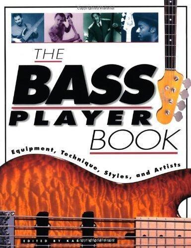 The Bass Player Book: Equipment, Technique, Styles and Artists