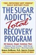 The Sugar Addict's Total Recovery Program: All-Natural, Simple Solutions That Eliminate Food Cravings, Build Energy, Enhance Mental Focus, Heal Depression