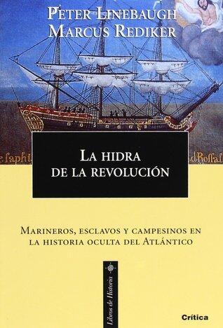 La hidra de la revolución: marineros, esclavos y campesinos en la historia oculta del Atlántico