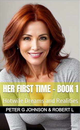 Her First Time - Book 1: Hotwife Dreams and Realities