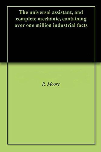 The universal assistant, and complete mechanic, containing over one million industrial facts