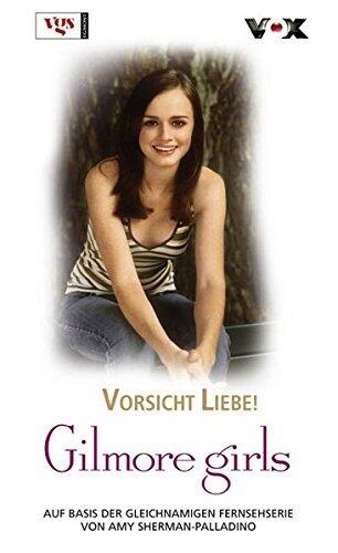 Gilmore Girls. Vorsicht, Liebe!