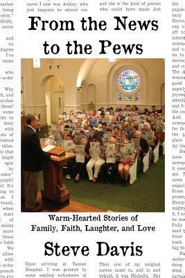 From the News to the Pews: Warm-Hearted Stories of Family, Faith, Laughter, and Love