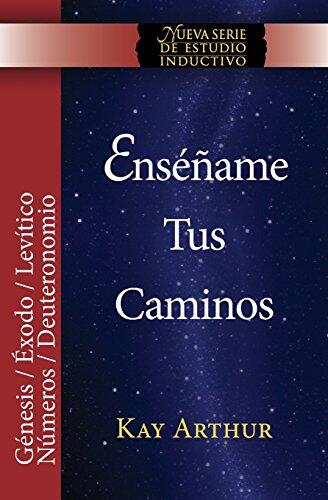 Enséñame Tus Caminos: El Pentateuco - Génesis, Éxodo, Levítico, Números, Deuteronomio / Teach Me Your Ways: The Pentateuch - Genesis, Exodus, Leviticus, Numbers, Deuteronomy