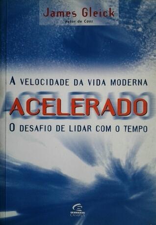 Acelerado: a velocidade da vida moderna: o desafio de lhe dar com o tempo
