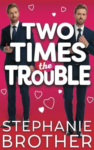Two Times the Trouble: A Fake Date Romantic Comedy