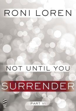 Not Until You Part VI: Not Until You Surrender