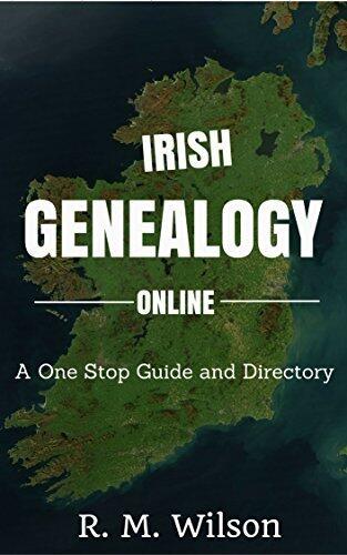 Irish Genealogy Online: A One Stop Guide and Directory