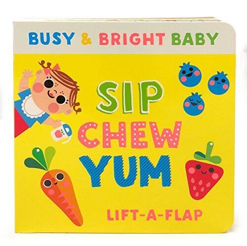 Sip, Chew, Yum: Chunky Lift-a-Flap Board Book