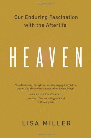 Heaven: Our Enduring Fascination with the Afterlife - A Groundbreaking History of Visions That Inspire Good and Evil