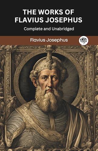 The Works of Flavius Josephus: Complete and Unabridged