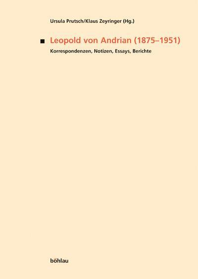 Leopold von Andrian (1875-1951). Korrespondenzen, Notizen, Essays, Berichte