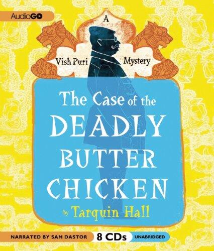 The Case of the Deadly Butter Chicken: From the Files of Vish Puri, India's Most Private Investigator (A Vish Puri Mystery, #3)