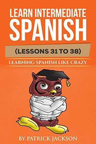 Learn Intermediate Spanish: With Learning Spanish Like Crazy