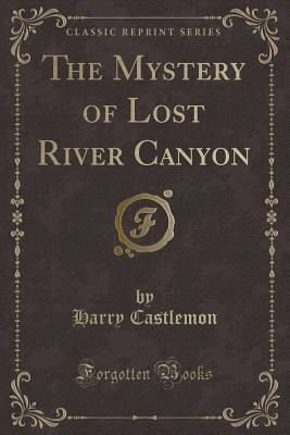 The Mystery of Lost River Canyon