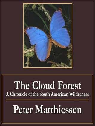 Cloud Forest: A Chronicle of the South American Wilderness: A Chronicle of the South American Wilderness
