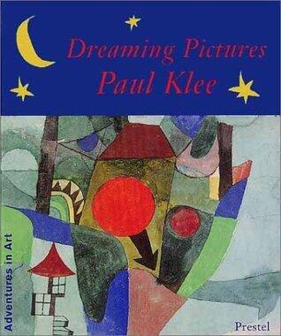 Dreaming Pictures: Paul Klee (Adventures in Art