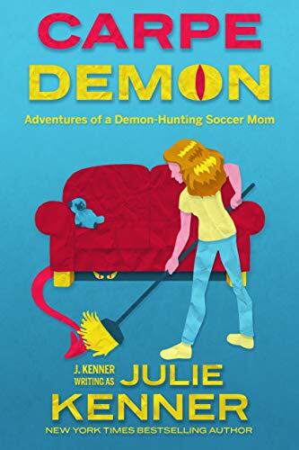 Carpe Demon: Adventures of a Demon-Hunting Soccer Mom