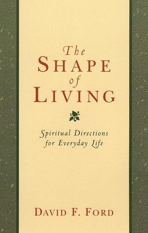 The Shape of Living : Spiritual Directions for Everyday Life