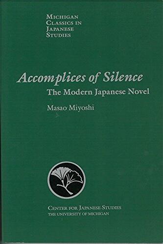 Accomplices of Silence: The Modern Japanese Novel (Volume 16)